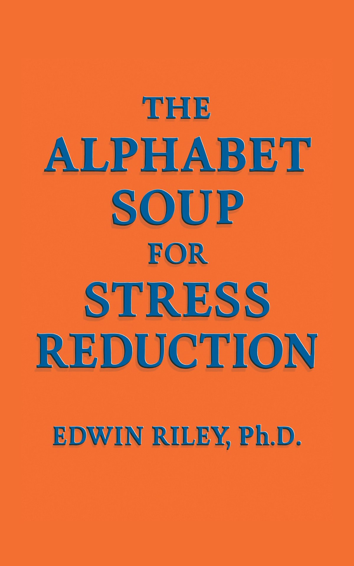 Cover of The Alphabet Soup for Stress Reduction by Edwin Riley.